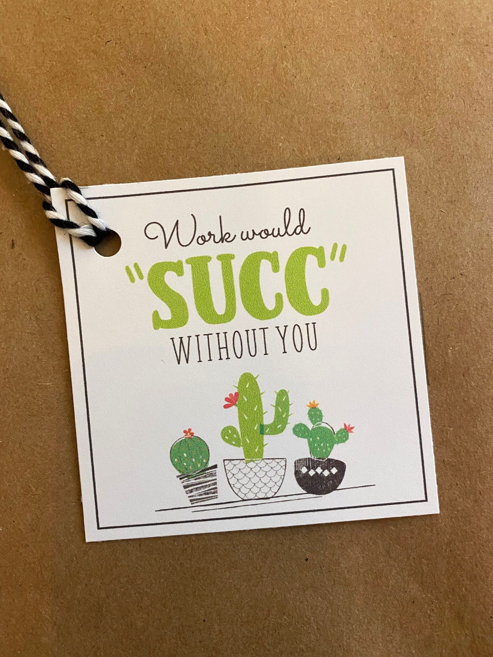 Work Would Succ Without You | Succulent Gift Tag | Printable in Work Would Succ Without You Printable Free