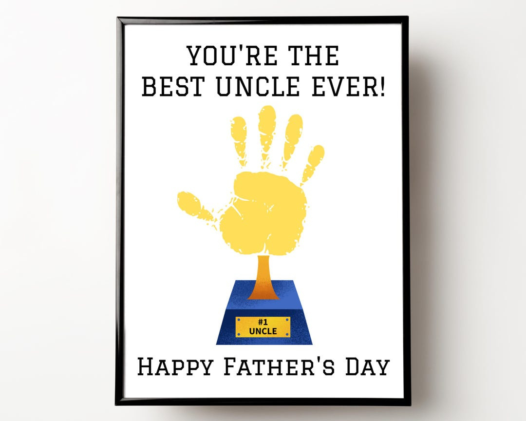 Uncle Fathers Day Gift, Best Uncle Ever, Handprint Fathers Day with Happy Father&amp;amp;#039;s Day Uncle Printable